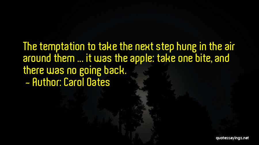 Carol Oates Quotes: The Temptation To Take The Next Step Hung In The Air Around Them ... It Was The Apple: Take One
