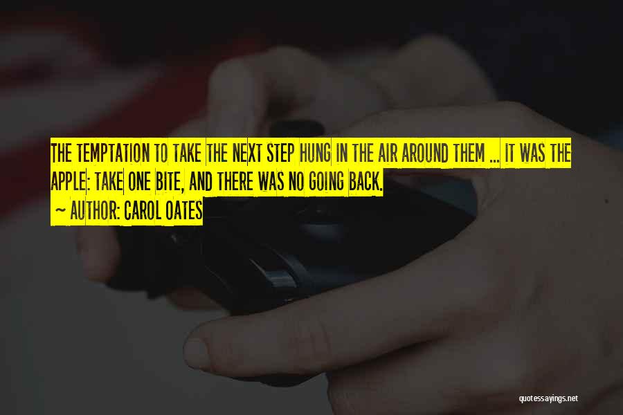 Carol Oates Quotes: The Temptation To Take The Next Step Hung In The Air Around Them ... It Was The Apple: Take One