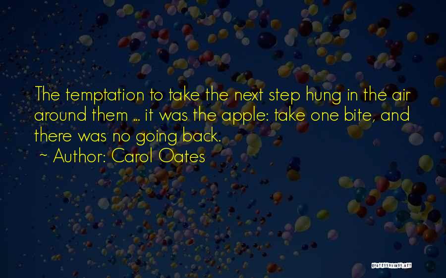 Carol Oates Quotes: The Temptation To Take The Next Step Hung In The Air Around Them ... It Was The Apple: Take One