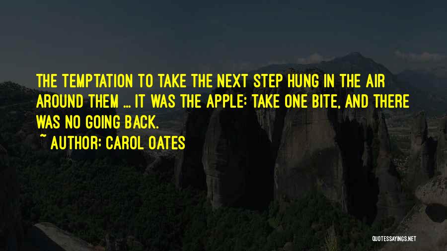 Carol Oates Quotes: The Temptation To Take The Next Step Hung In The Air Around Them ... It Was The Apple: Take One