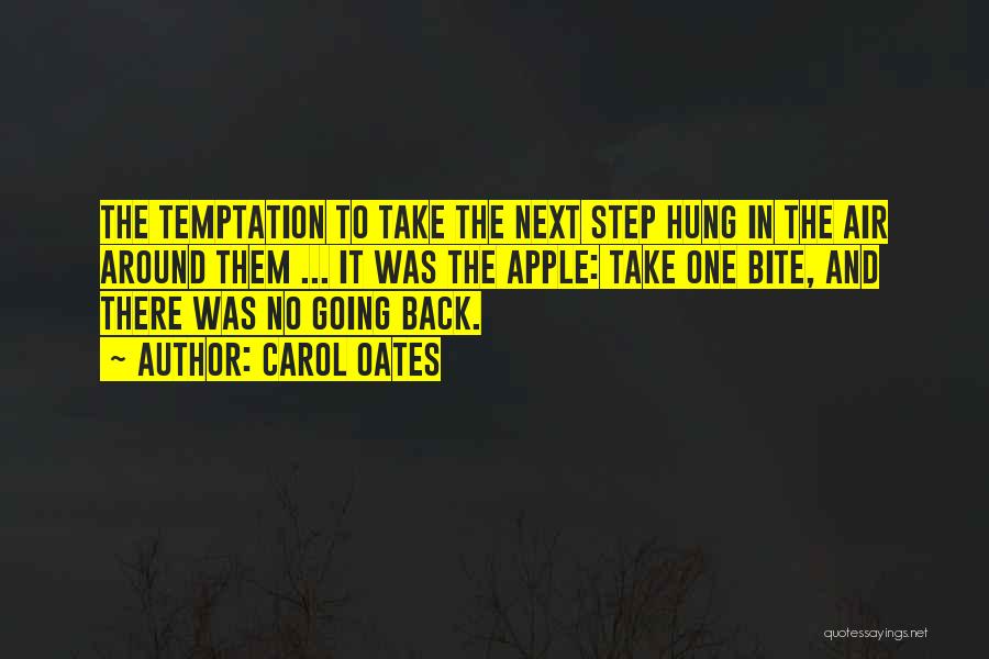 Carol Oates Quotes: The Temptation To Take The Next Step Hung In The Air Around Them ... It Was The Apple: Take One