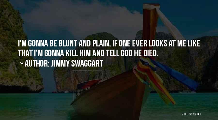 Jimmy Swaggart Quotes: I'm Gonna Be Blunt And Plain, If One Ever Looks At Me Like That I'm Gonna Kill Him And Tell