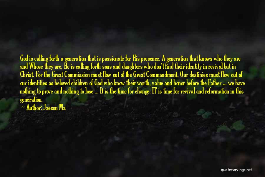 Jaeson Ma Quotes: God Is Calling Forth A Generation That Is Passionate For His Presence. A Generation That Knows Who They Are And