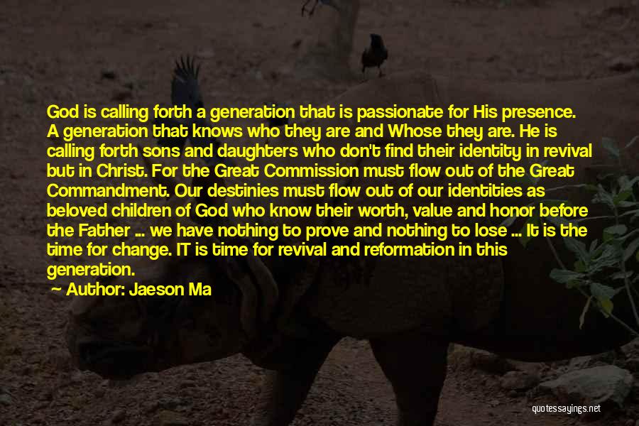 Jaeson Ma Quotes: God Is Calling Forth A Generation That Is Passionate For His Presence. A Generation That Knows Who They Are And