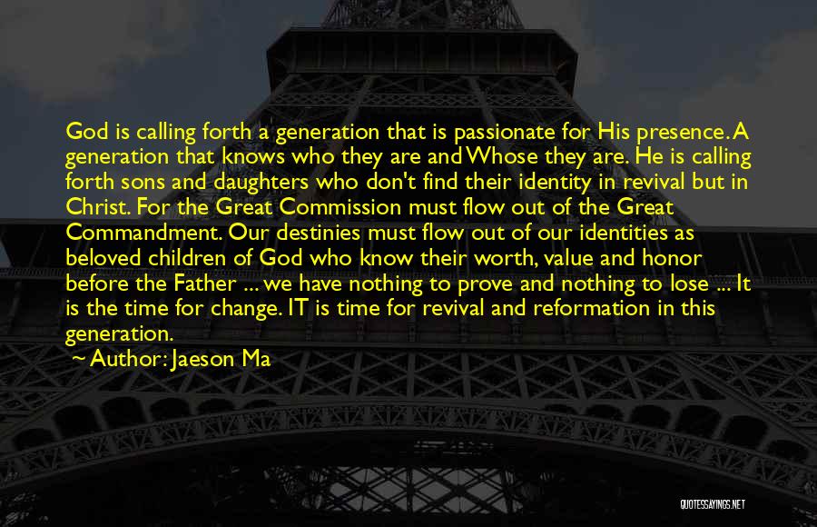 Jaeson Ma Quotes: God Is Calling Forth A Generation That Is Passionate For His Presence. A Generation That Knows Who They Are And