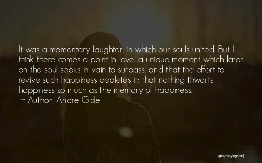 Andre Gide Quotes: It Was A Momentary Laughter, In Which Our Souls United. But I Think There Comes A Point In Love, A