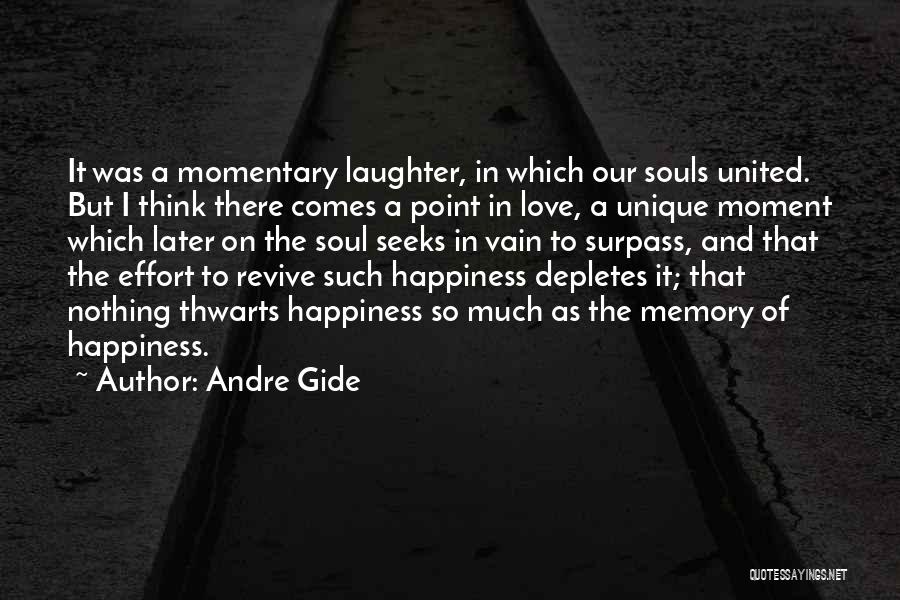 Andre Gide Quotes: It Was A Momentary Laughter, In Which Our Souls United. But I Think There Comes A Point In Love, A