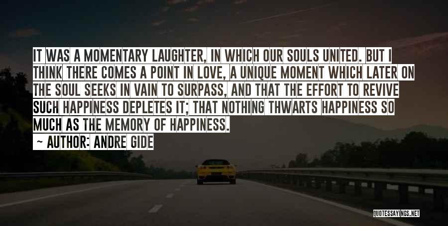 Andre Gide Quotes: It Was A Momentary Laughter, In Which Our Souls United. But I Think There Comes A Point In Love, A