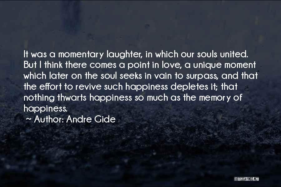 Andre Gide Quotes: It Was A Momentary Laughter, In Which Our Souls United. But I Think There Comes A Point In Love, A