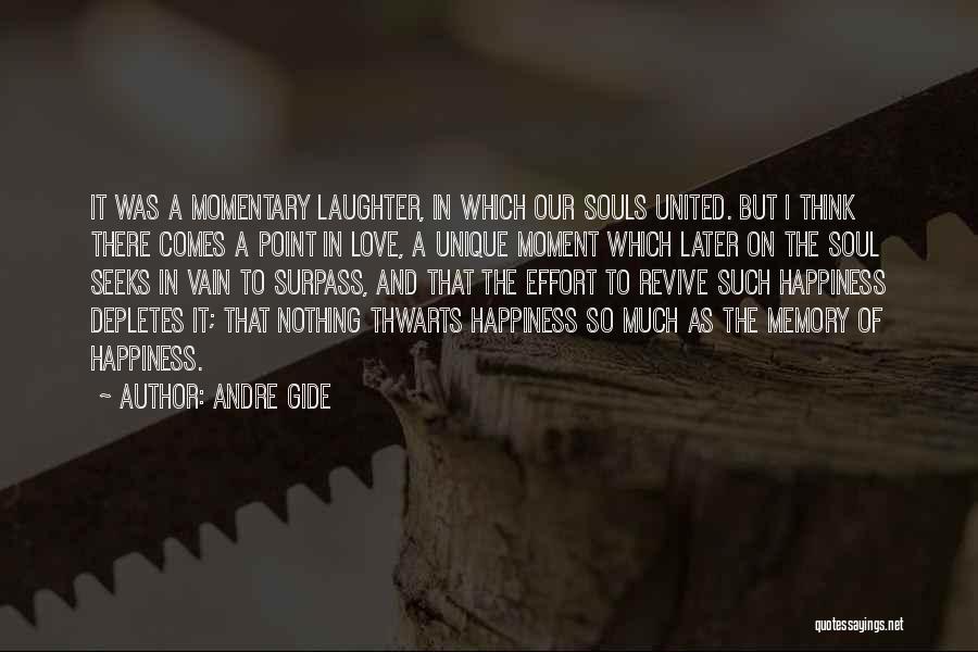 Andre Gide Quotes: It Was A Momentary Laughter, In Which Our Souls United. But I Think There Comes A Point In Love, A