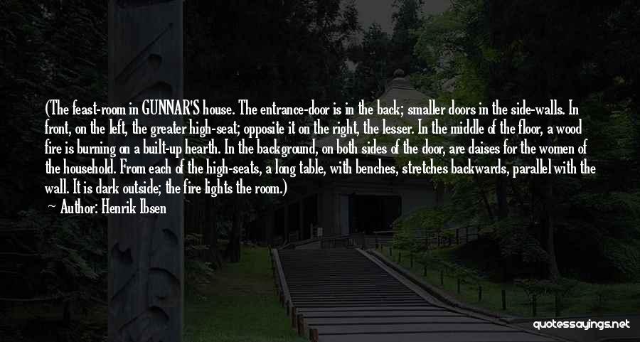 Henrik Ibsen Quotes: (the Feast-room In Gunnar's House. The Entrance-door Is In The Back; Smaller Doors In The Side-walls. In Front, On The