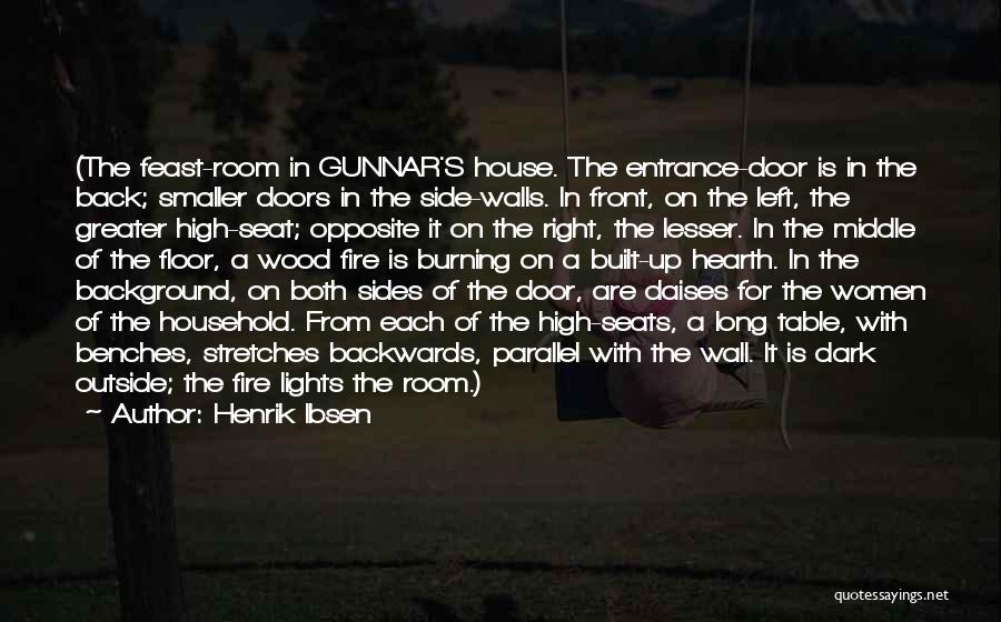 Henrik Ibsen Quotes: (the Feast-room In Gunnar's House. The Entrance-door Is In The Back; Smaller Doors In The Side-walls. In Front, On The