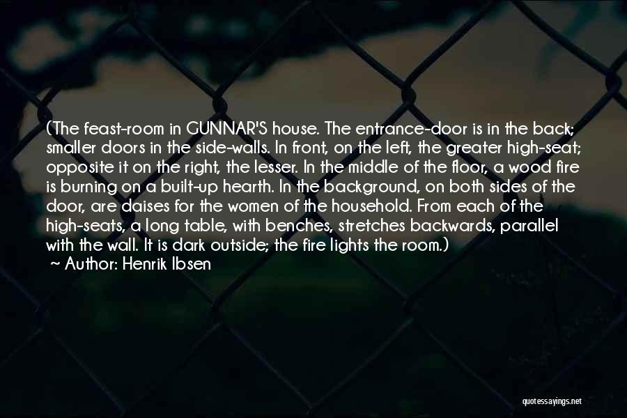 Henrik Ibsen Quotes: (the Feast-room In Gunnar's House. The Entrance-door Is In The Back; Smaller Doors In The Side-walls. In Front, On The