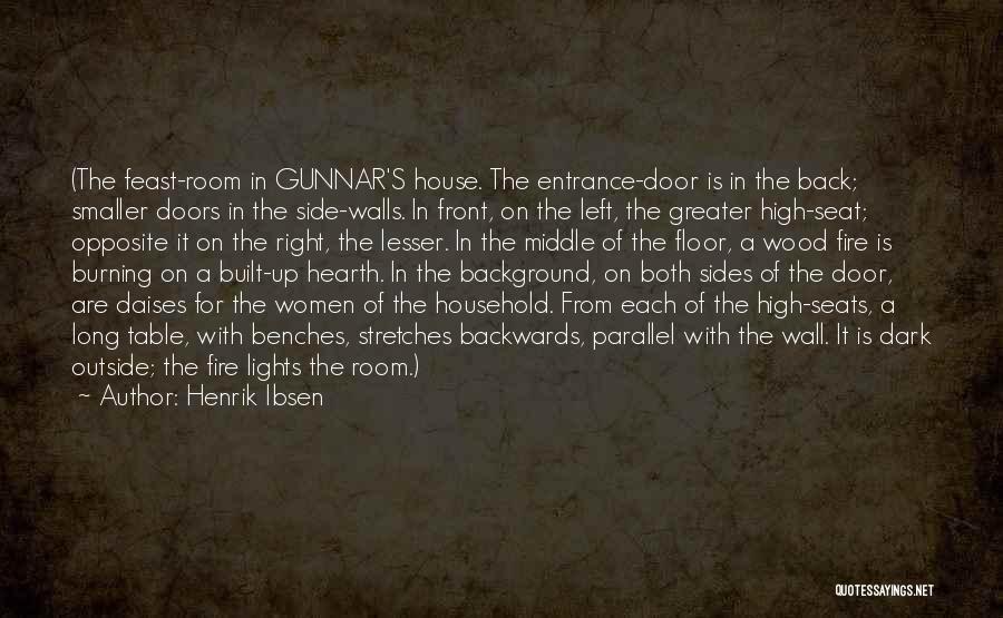 Henrik Ibsen Quotes: (the Feast-room In Gunnar's House. The Entrance-door Is In The Back; Smaller Doors In The Side-walls. In Front, On The