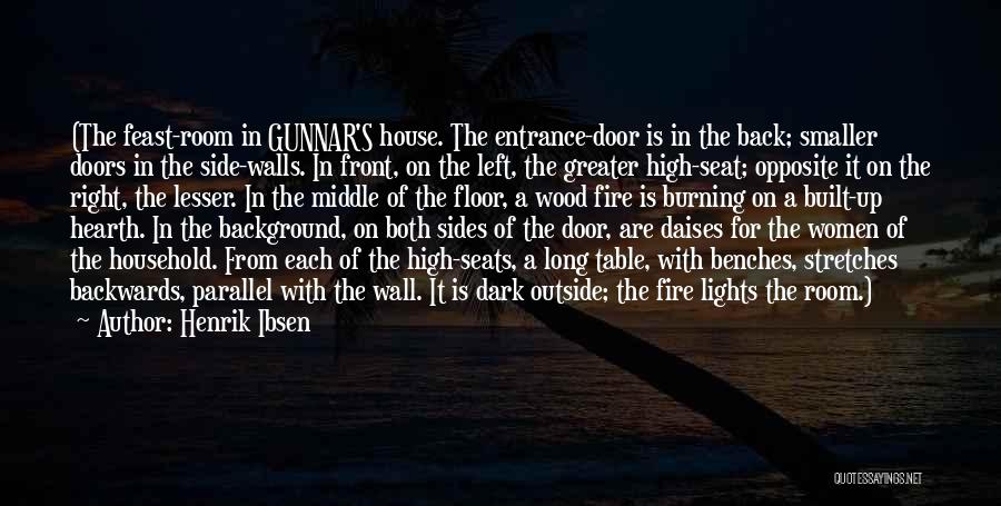Henrik Ibsen Quotes: (the Feast-room In Gunnar's House. The Entrance-door Is In The Back; Smaller Doors In The Side-walls. In Front, On The