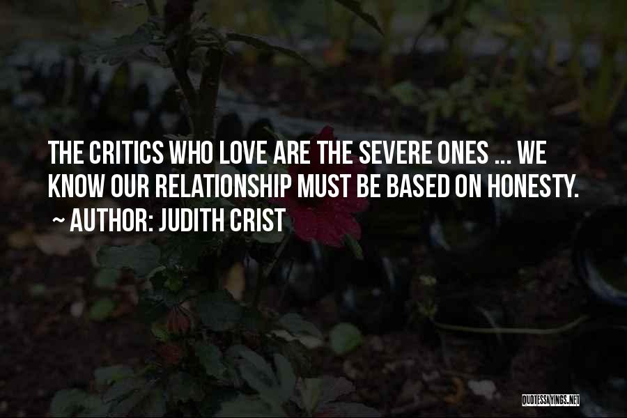 Judith Crist Quotes: The Critics Who Love Are The Severe Ones ... We Know Our Relationship Must Be Based On Honesty.