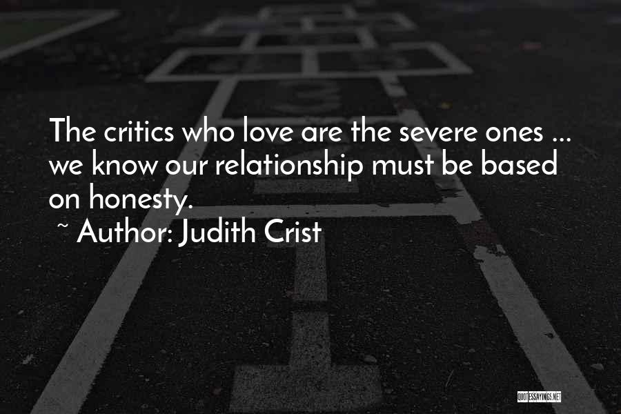 Judith Crist Quotes: The Critics Who Love Are The Severe Ones ... We Know Our Relationship Must Be Based On Honesty.