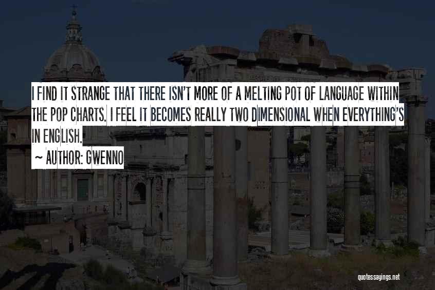 Gwenno Quotes: I Find It Strange That There Isn't More Of A Melting Pot Of Language Within The Pop Charts. I Feel