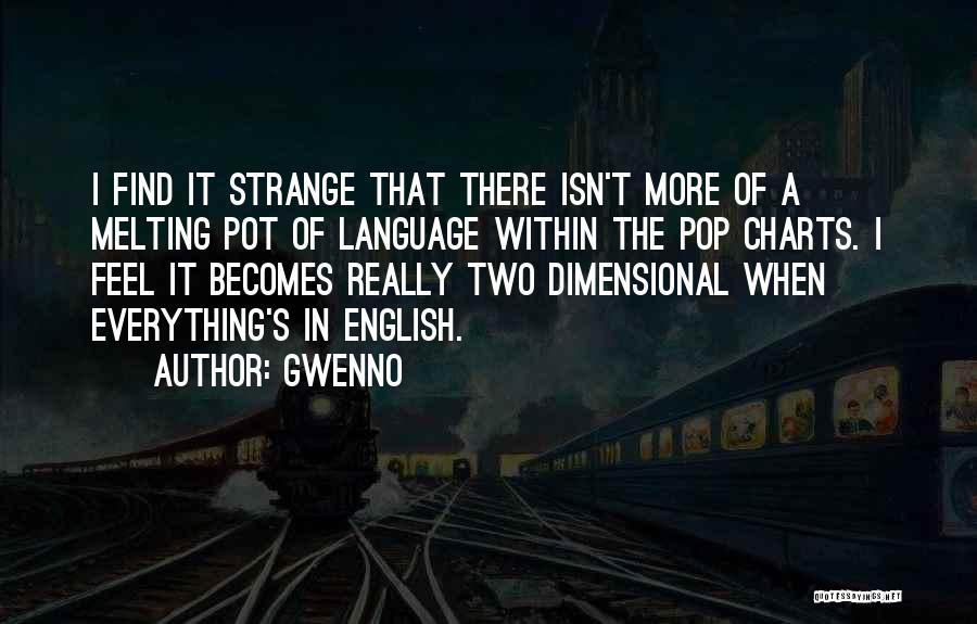 Gwenno Quotes: I Find It Strange That There Isn't More Of A Melting Pot Of Language Within The Pop Charts. I Feel