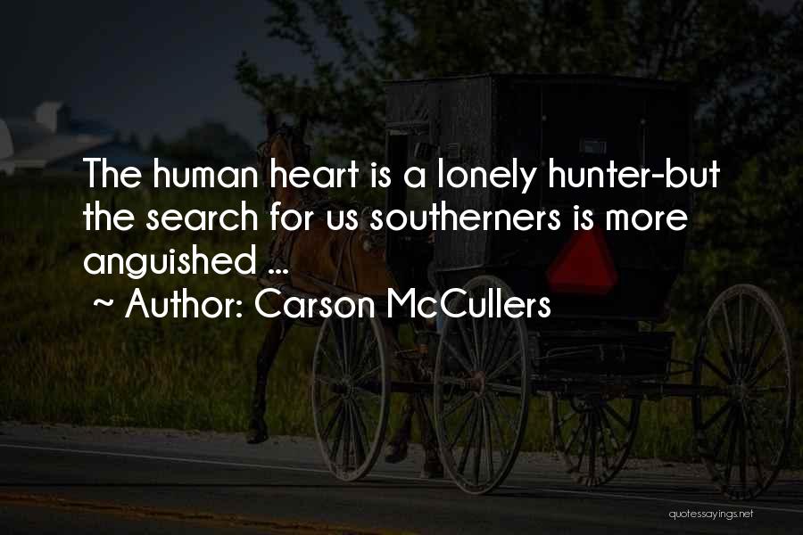 Carson McCullers Quotes: The Human Heart Is A Lonely Hunter-but The Search For Us Southerners Is More Anguished ...