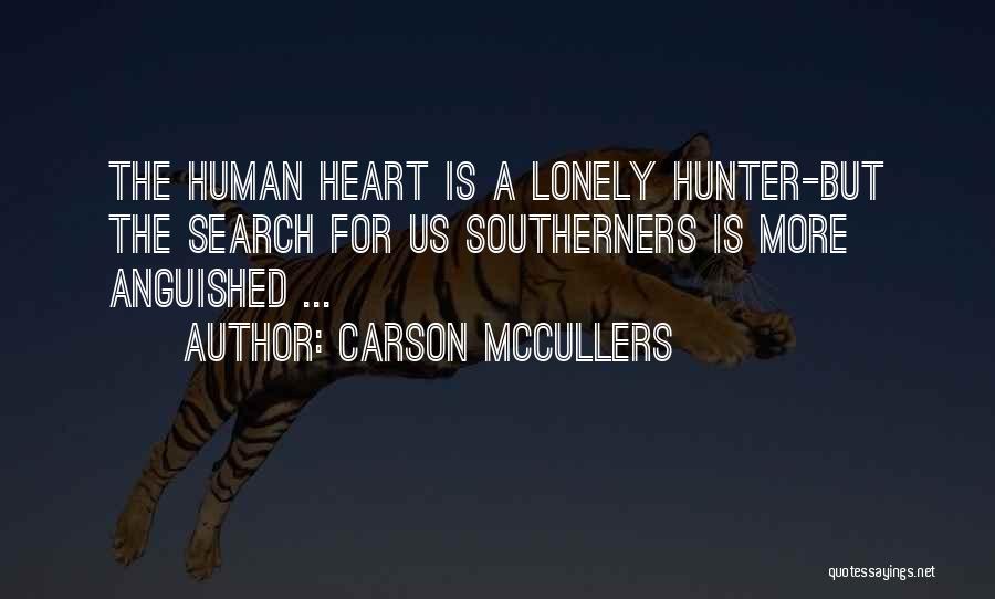 Carson McCullers Quotes: The Human Heart Is A Lonely Hunter-but The Search For Us Southerners Is More Anguished ...