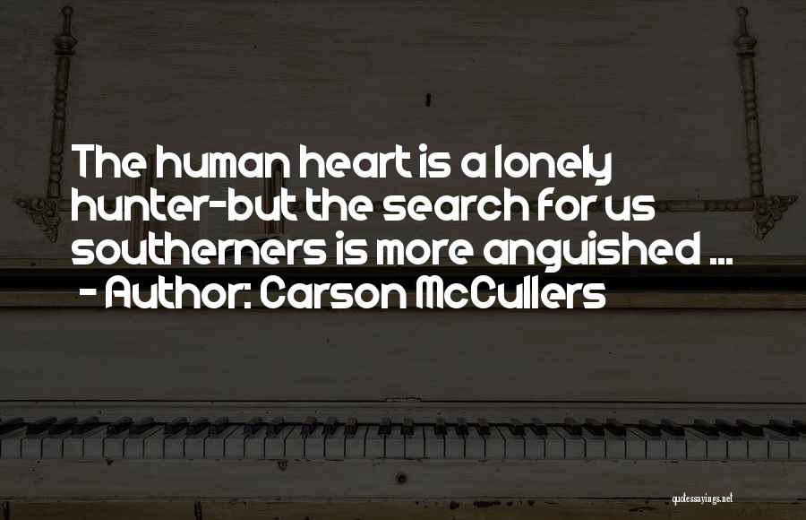 Carson McCullers Quotes: The Human Heart Is A Lonely Hunter-but The Search For Us Southerners Is More Anguished ...