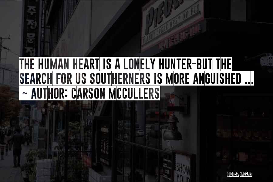 Carson McCullers Quotes: The Human Heart Is A Lonely Hunter-but The Search For Us Southerners Is More Anguished ...