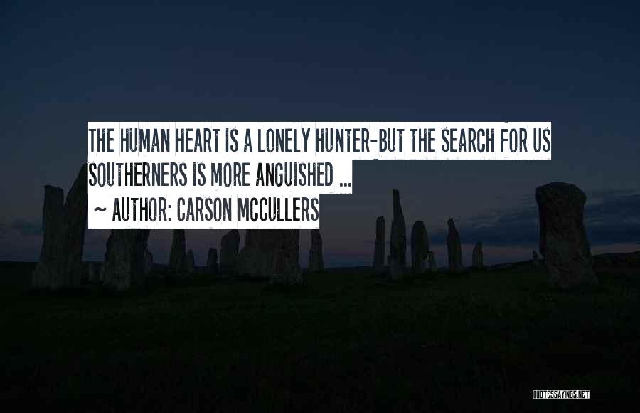 Carson McCullers Quotes: The Human Heart Is A Lonely Hunter-but The Search For Us Southerners Is More Anguished ...