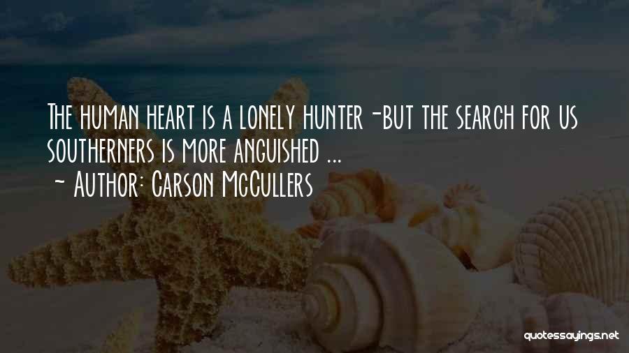Carson McCullers Quotes: The Human Heart Is A Lonely Hunter-but The Search For Us Southerners Is More Anguished ...