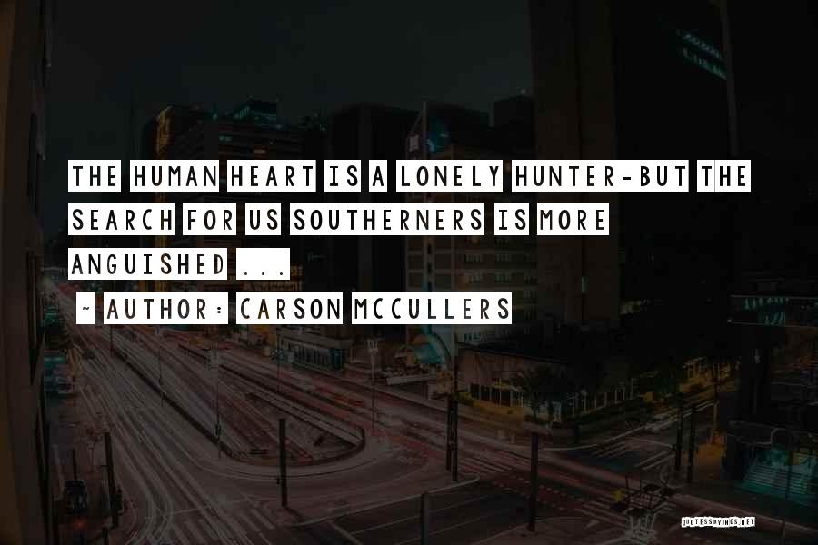 Carson McCullers Quotes: The Human Heart Is A Lonely Hunter-but The Search For Us Southerners Is More Anguished ...