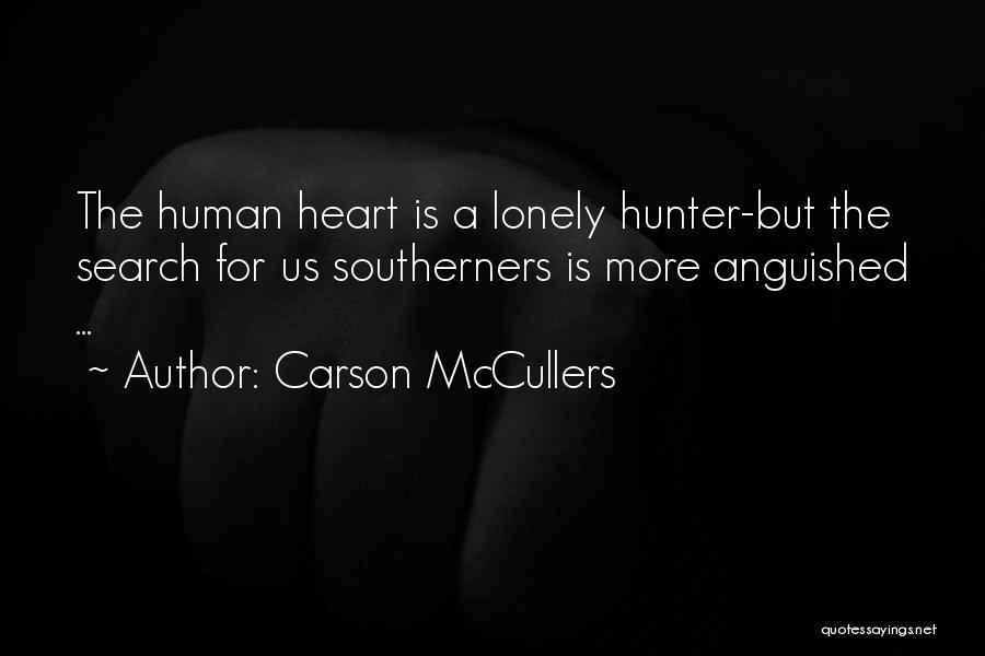 Carson McCullers Quotes: The Human Heart Is A Lonely Hunter-but The Search For Us Southerners Is More Anguished ...