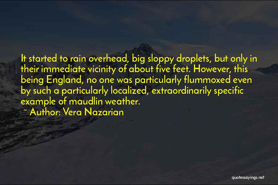 Vera Nazarian Quotes: It Started To Rain Overhead, Big Sloppy Droplets, But Only In Their Immediate Vicinity Of About Five Feet. However, This