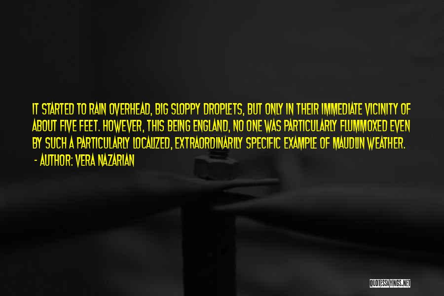 Vera Nazarian Quotes: It Started To Rain Overhead, Big Sloppy Droplets, But Only In Their Immediate Vicinity Of About Five Feet. However, This