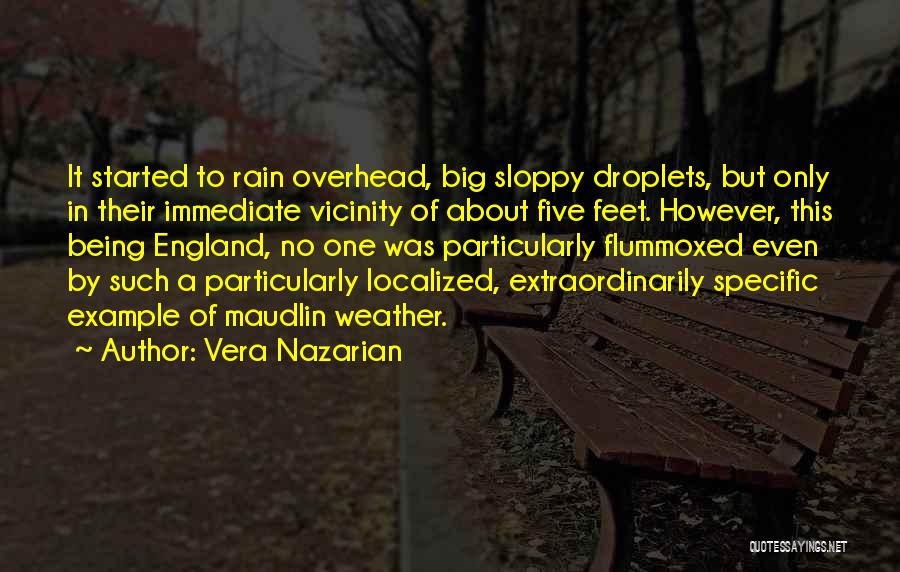 Vera Nazarian Quotes: It Started To Rain Overhead, Big Sloppy Droplets, But Only In Their Immediate Vicinity Of About Five Feet. However, This