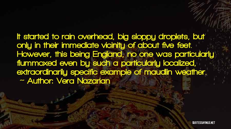 Vera Nazarian Quotes: It Started To Rain Overhead, Big Sloppy Droplets, But Only In Their Immediate Vicinity Of About Five Feet. However, This