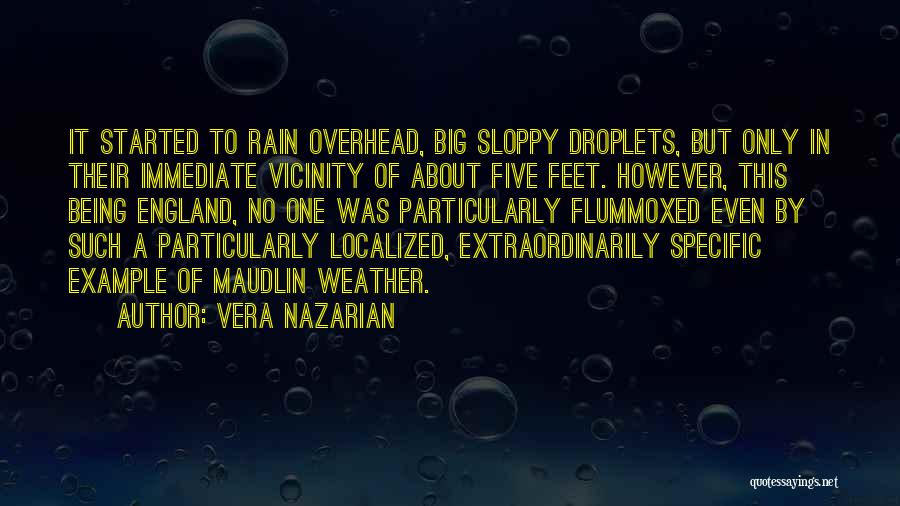Vera Nazarian Quotes: It Started To Rain Overhead, Big Sloppy Droplets, But Only In Their Immediate Vicinity Of About Five Feet. However, This
