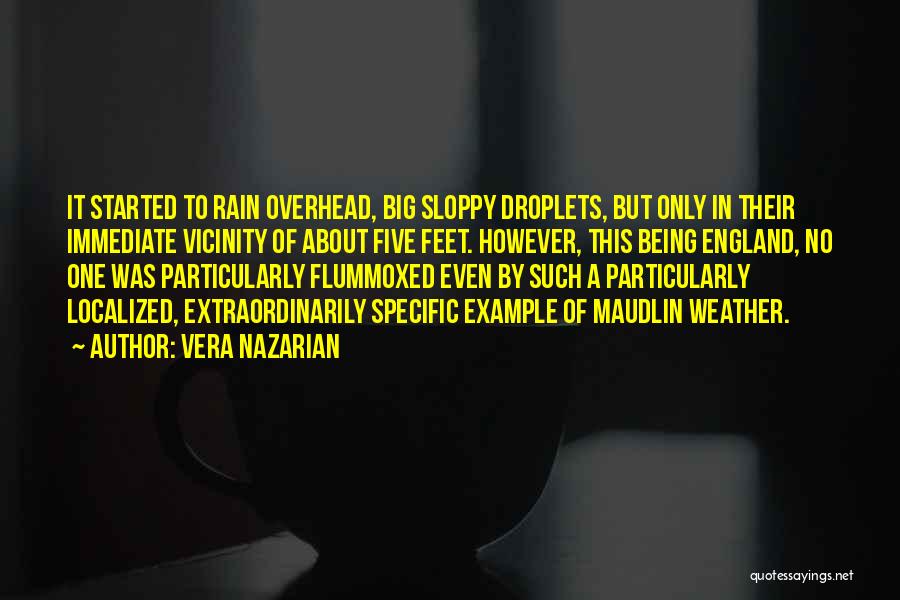 Vera Nazarian Quotes: It Started To Rain Overhead, Big Sloppy Droplets, But Only In Their Immediate Vicinity Of About Five Feet. However, This