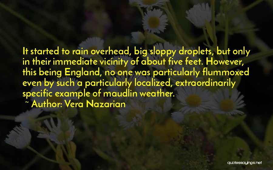 Vera Nazarian Quotes: It Started To Rain Overhead, Big Sloppy Droplets, But Only In Their Immediate Vicinity Of About Five Feet. However, This