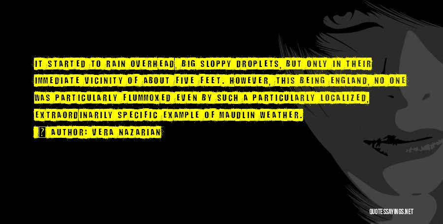 Vera Nazarian Quotes: It Started To Rain Overhead, Big Sloppy Droplets, But Only In Their Immediate Vicinity Of About Five Feet. However, This