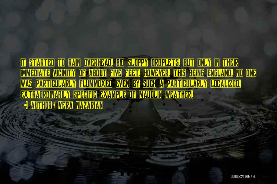 Vera Nazarian Quotes: It Started To Rain Overhead, Big Sloppy Droplets, But Only In Their Immediate Vicinity Of About Five Feet. However, This