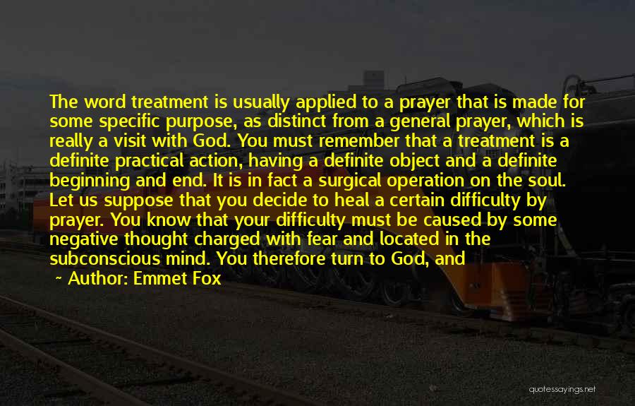 Emmet Fox Quotes: The Word Treatment Is Usually Applied To A Prayer That Is Made For Some Specific Purpose, As Distinct From A