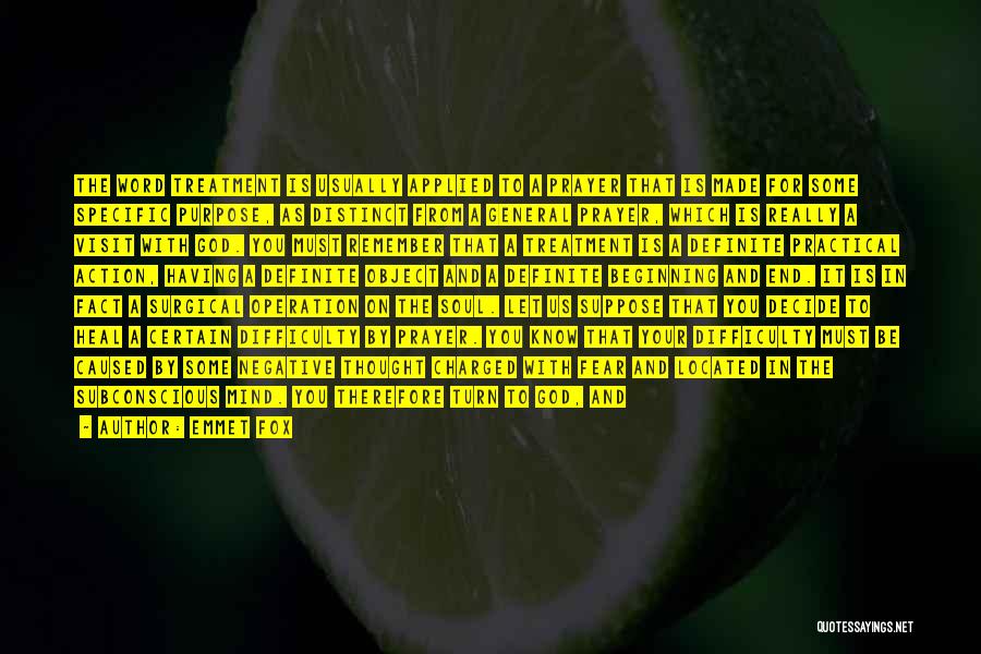 Emmet Fox Quotes: The Word Treatment Is Usually Applied To A Prayer That Is Made For Some Specific Purpose, As Distinct From A
