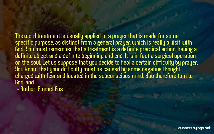 Emmet Fox Quotes: The Word Treatment Is Usually Applied To A Prayer That Is Made For Some Specific Purpose, As Distinct From A