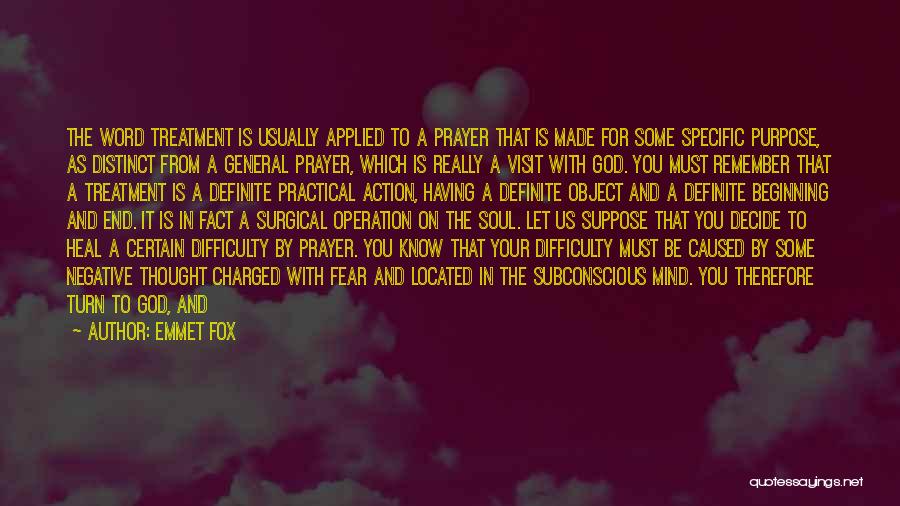 Emmet Fox Quotes: The Word Treatment Is Usually Applied To A Prayer That Is Made For Some Specific Purpose, As Distinct From A