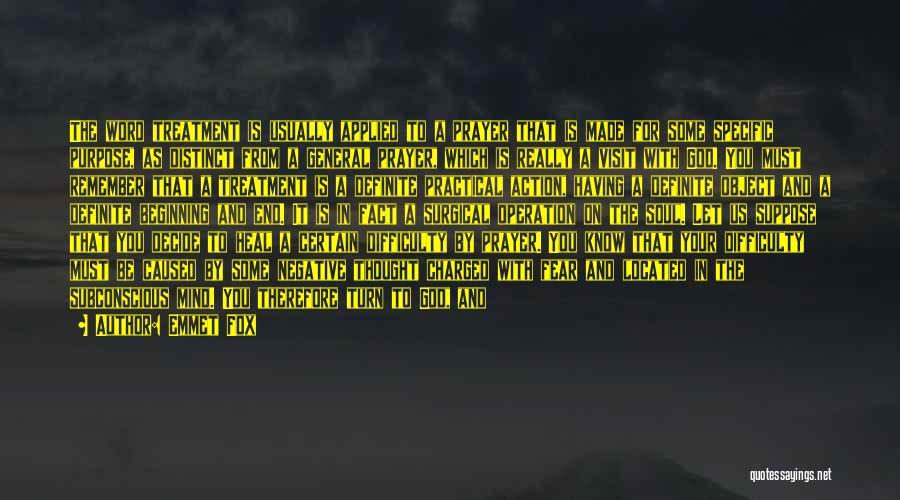 Emmet Fox Quotes: The Word Treatment Is Usually Applied To A Prayer That Is Made For Some Specific Purpose, As Distinct From A