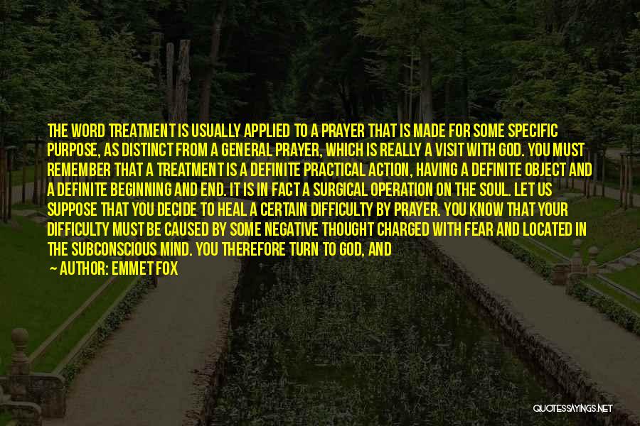 Emmet Fox Quotes: The Word Treatment Is Usually Applied To A Prayer That Is Made For Some Specific Purpose, As Distinct From A