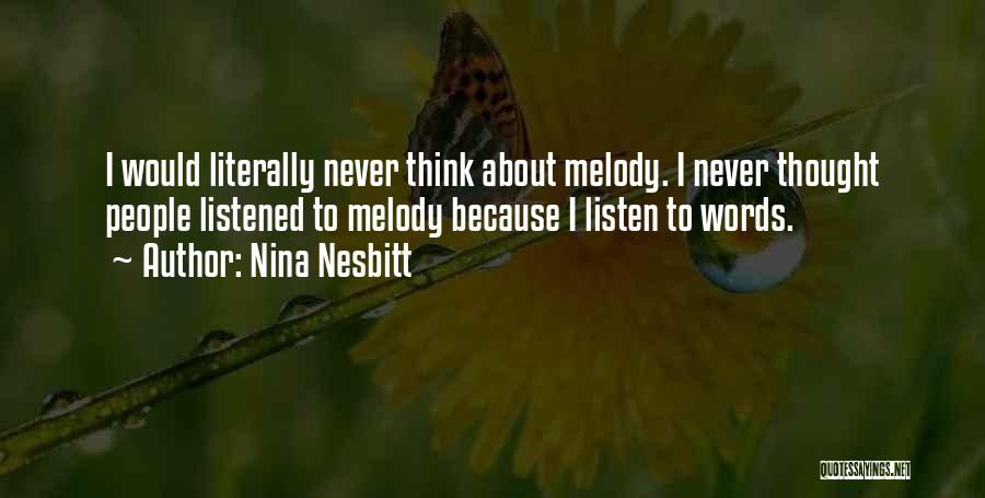 Nina Nesbitt Quotes: I Would Literally Never Think About Melody. I Never Thought People Listened To Melody Because I Listen To Words.