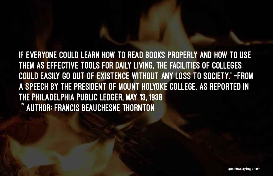 Francis Beauchesne Thornton Quotes: If Everyone Could Learn How To Read Books Properly And How To Use Them As Effective Tools For Daily Living,