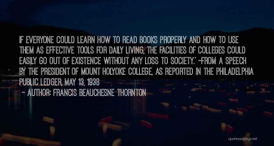 Francis Beauchesne Thornton Quotes: If Everyone Could Learn How To Read Books Properly And How To Use Them As Effective Tools For Daily Living,