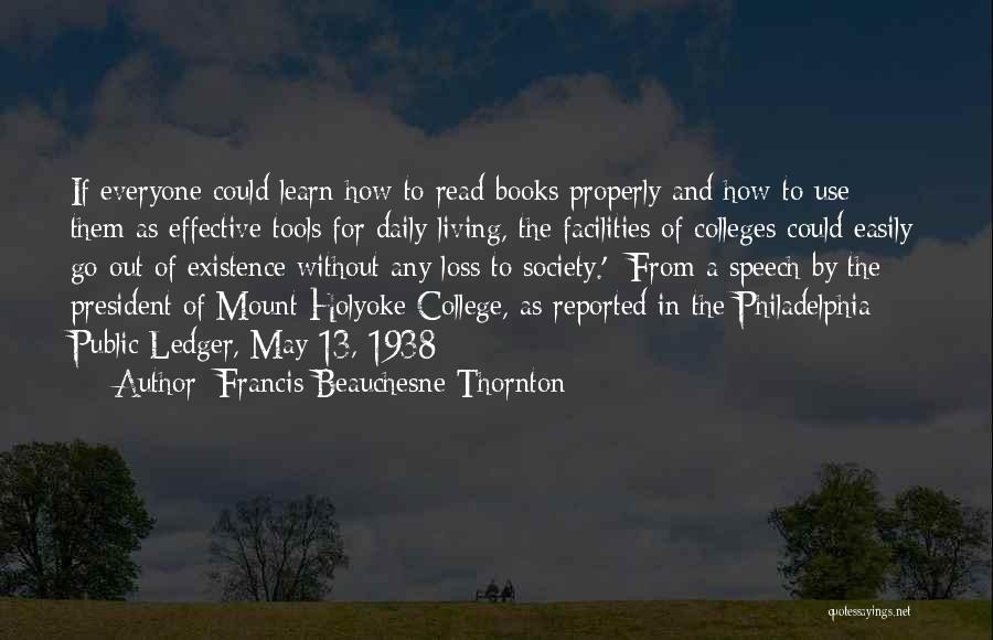Francis Beauchesne Thornton Quotes: If Everyone Could Learn How To Read Books Properly And How To Use Them As Effective Tools For Daily Living,